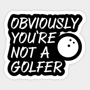 Obviously You're Not A Golfer Sticker